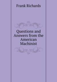 Questions and Answers from the American Machinist