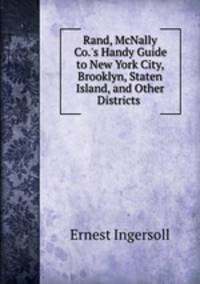 Rand, McNally & Co.`s Handy Guide to New York City, Brooklyn, Staten Island, and Other Districts .
