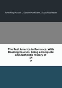 The Real America in Romance: With Reading Courses, Being a Complete and Authentic History of .. 14