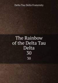 The Rainbow of the Delta Tau Delta. 30