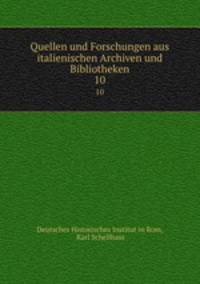 Quellen und Forschungen aus italienischen Archiven und Bibliotheken. 10