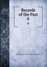 Records of the Past. 6
