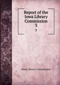 Report of the Iowa Library Commission. 3