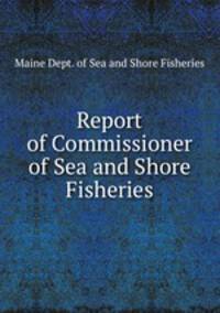 Report of Commissioner of Sea and Shore Fisheries