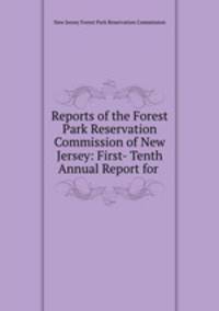 Reports of the Forest Park Reservation Commission of New Jersey: First- Tenth Annual Report for .