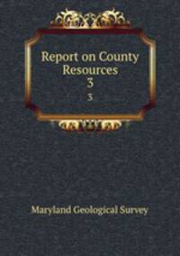 Report on County Resources. 3