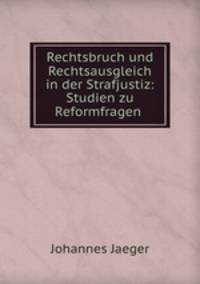 Rechtsbruch und Rechtsausgleich in der Strafjustiz: Studien zu Reformfragen .