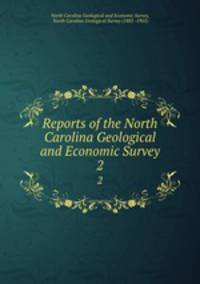 Reports of the North Carolina Geological and Economic Survey. 2