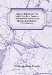 Samuel Johnson: The Leslie Stephen Lecture, Delivered in the Senate House, Cambridge 22 February .