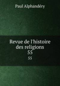 Revue de l`histoire des religions. 55