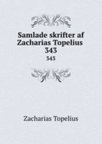 Samlade skrifter af Zacharias Topelius .. 343