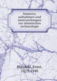 Samarra; aufnahmen und untersuchungen zur islamischen archaeologie