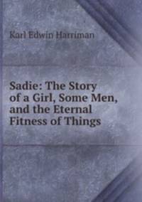 Sadie: The Story of a Girl, Some Men, and the Eternal Fitness of Things
