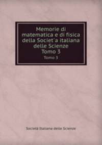 Memorie di matematica e di fisica della Societ`a italiana delle Scienze. Tomo 3