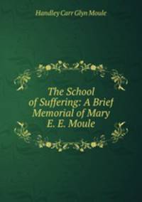The School of Suffering: A Brief Memorial of Mary E. E. Moule