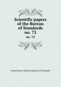 Scientific papers of the Bureau of Standards. no. 72
