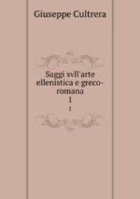 Saggi svll`arte ellenistica e greco-romana. 1