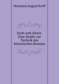 Scott und Alexis: Eine Studie zur Technik des historischen Romans.