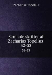 Samlade skrifter af Zacharias Topelius .. 32-33