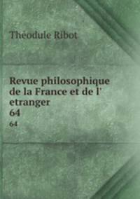 Revue philosophique de la France et de l` etranger. 64