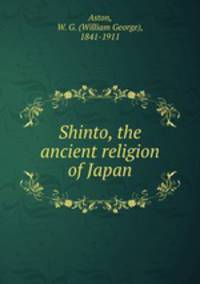 Shinto, the ancient religion of Japan