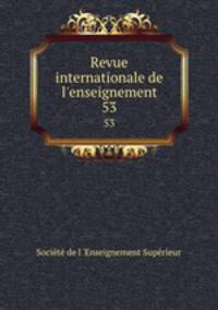 Revue internationale de l`enseignement. 53