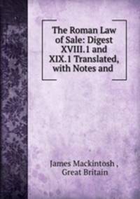 The Roman Law of Sale: Digest XVIII.1 and XIX.1 Translated, with Notes and .