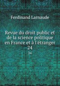 Revue du droit public et de la science politique en France et l`tranger. 24
