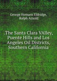 .The Santa Clara VAlley, Puente Hills and Los Angeles Oil Districts, Southern California
