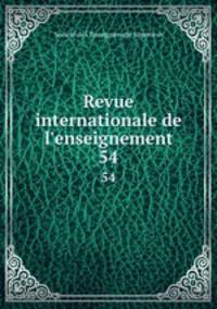 Revue internationale de l`enseignement. 54