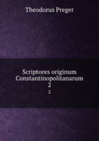 Scriptores originum Constantinopolitanarum. 2