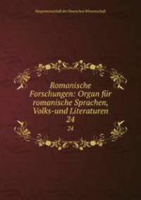 Romanische Forschungen: Organ fr romanische Sprachen, Volks-und Literaturen. 24
