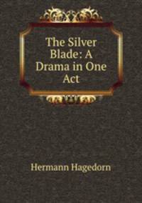 The Silver Blade: A Drama in One Act
