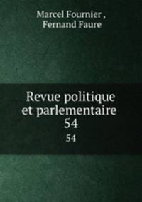 Revue politique et parlementaire .. 54