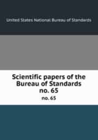 Scientific papers of the Bureau of Standards. no. 65