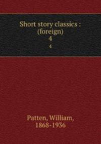 Short story classics : (foreign). 4