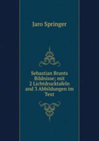 Sebastian Brants Bildnisse; mit 2 Lichtdrucktafeln and 3 Abbildungen im Text