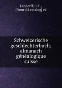 Schweizerische geschlechterbuch; almanach genealogique suisse