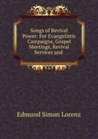 Songs of Revival Power: For Evangelistic Campaigns, Gospel Meetings, Revival Services and .