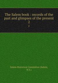 The Salem book : records of the past and glimpses of the present. 2