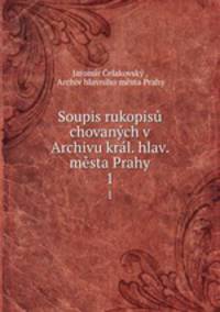 Soupis rukopisu chovanych v Archivu kral. hlav. mesta Prahy