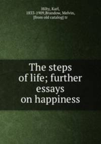 The steps of life; further essays on happiness