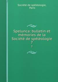 Spelunca: bulletin et memories de la Societe de speleologie