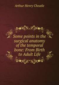 Some points in the surgical anatomy of the temporal bone: From Birth to Adult Life