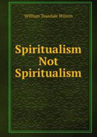 Spiritualism Not Spiritualism