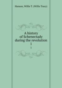 A history of Schenectady during the revolution. 1