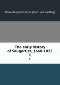 The early history of Saugerties, 1660-1825. 1