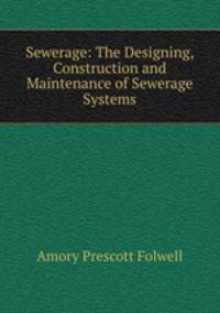 Sewerage: The Designing, Construction and Maintenance of Sewerage Systems