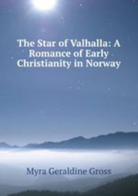 The Star of Valhalla: A Romance of Early Christianity in Norway