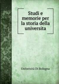 Studi e memorie per la storia della universita